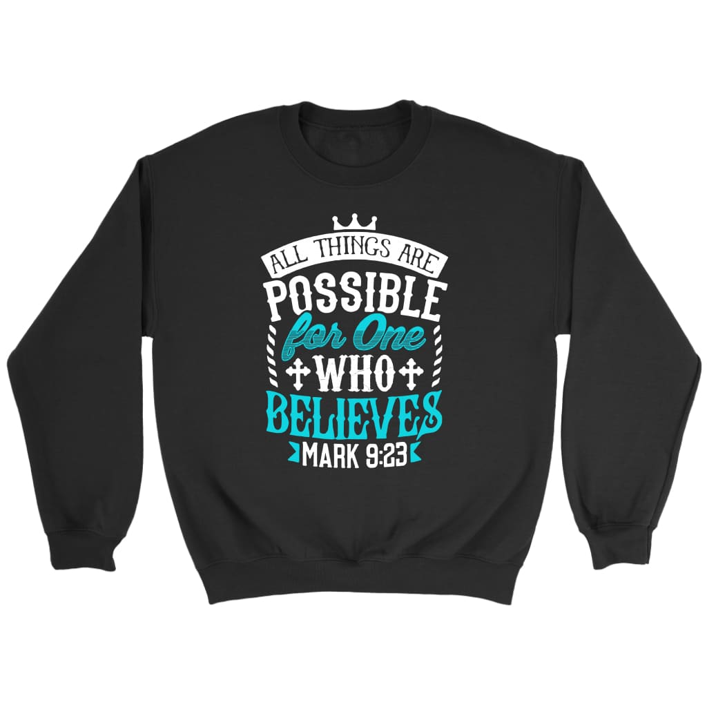 Mark 9:23 All things are possible for believers Bible verse sweatshirt Black / S