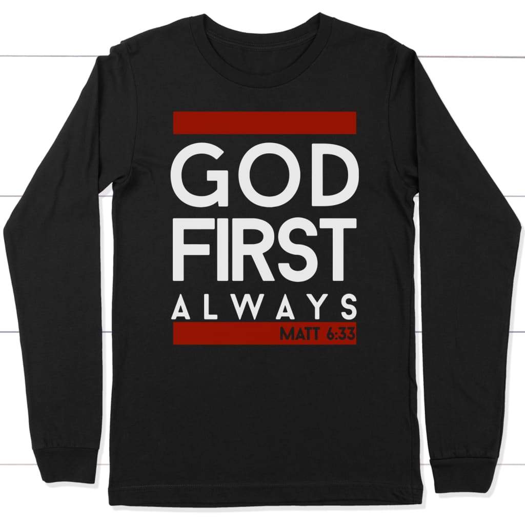 Matthew 6:33 God first always bible verse long sleeve t-shirt Black / S