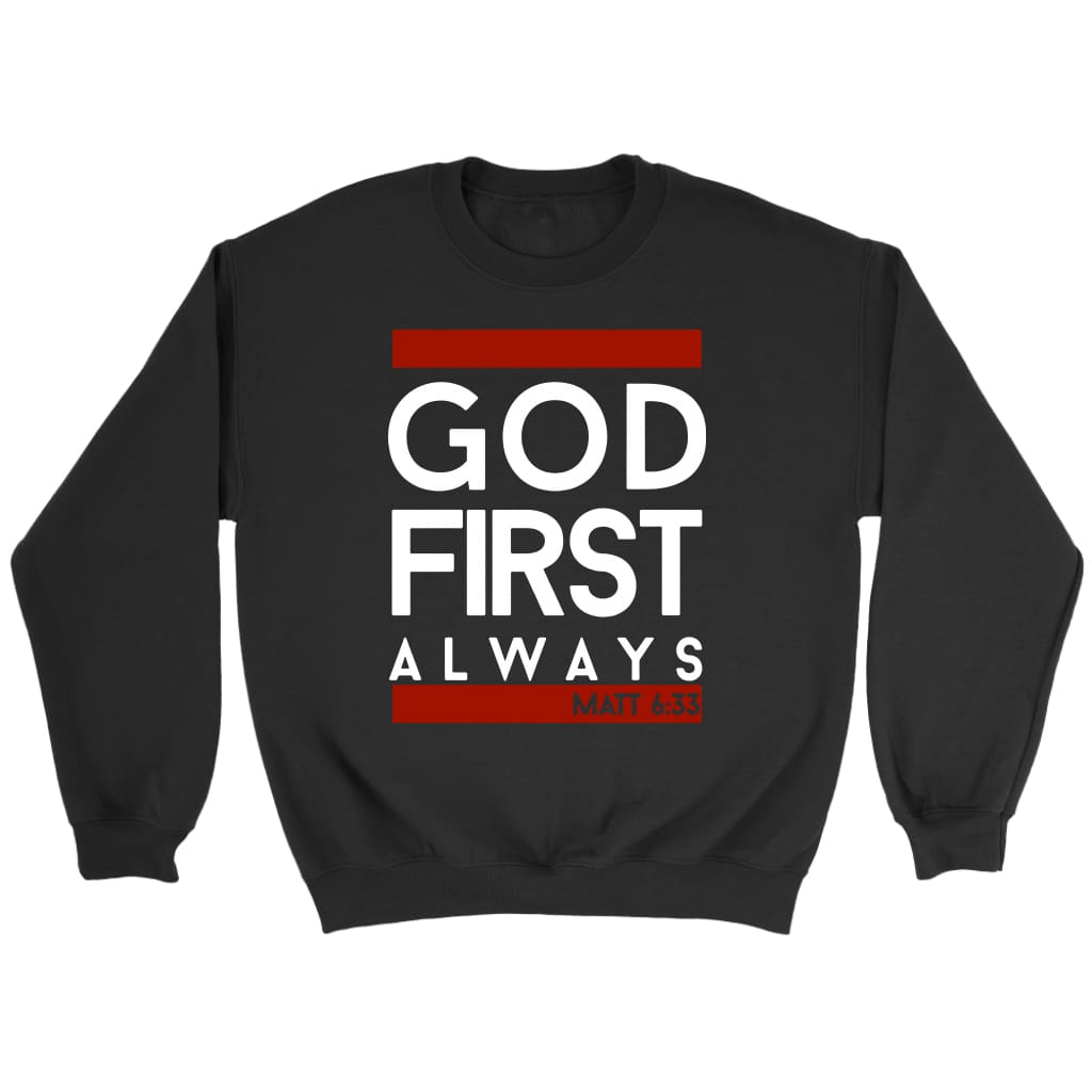 Matthew 6:33 God first always sweatshirt - Bible verse sweatshirt Black / S