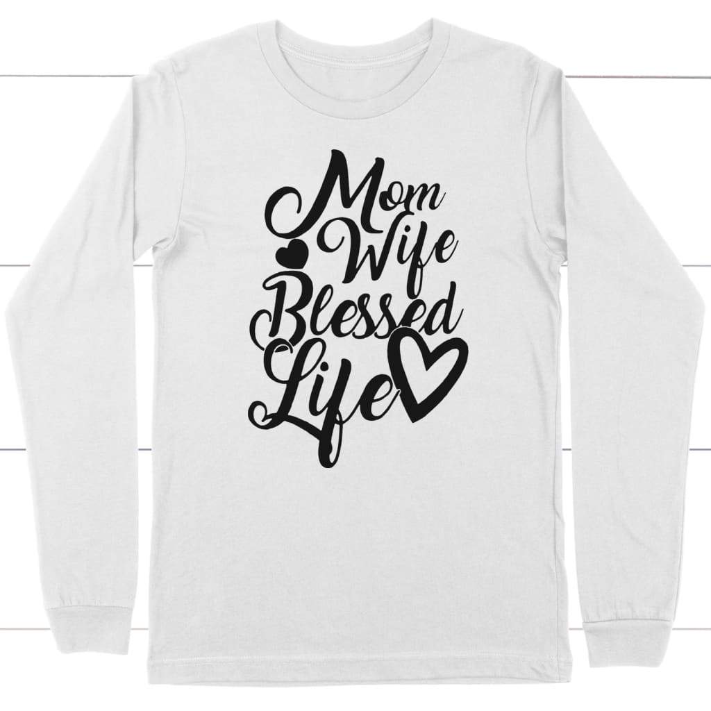 Mom Wife Blessed Life Long Sleeve Shirt, Christian Gifts For Mom ...