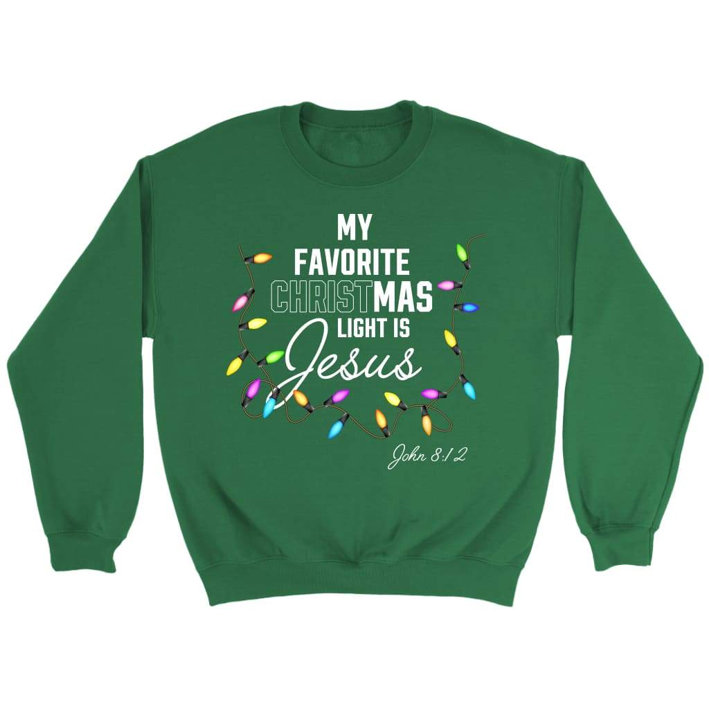 My favorite Christmas light is Jesus John 8:12 Christian Christmas sweatshirt Irish Green / S