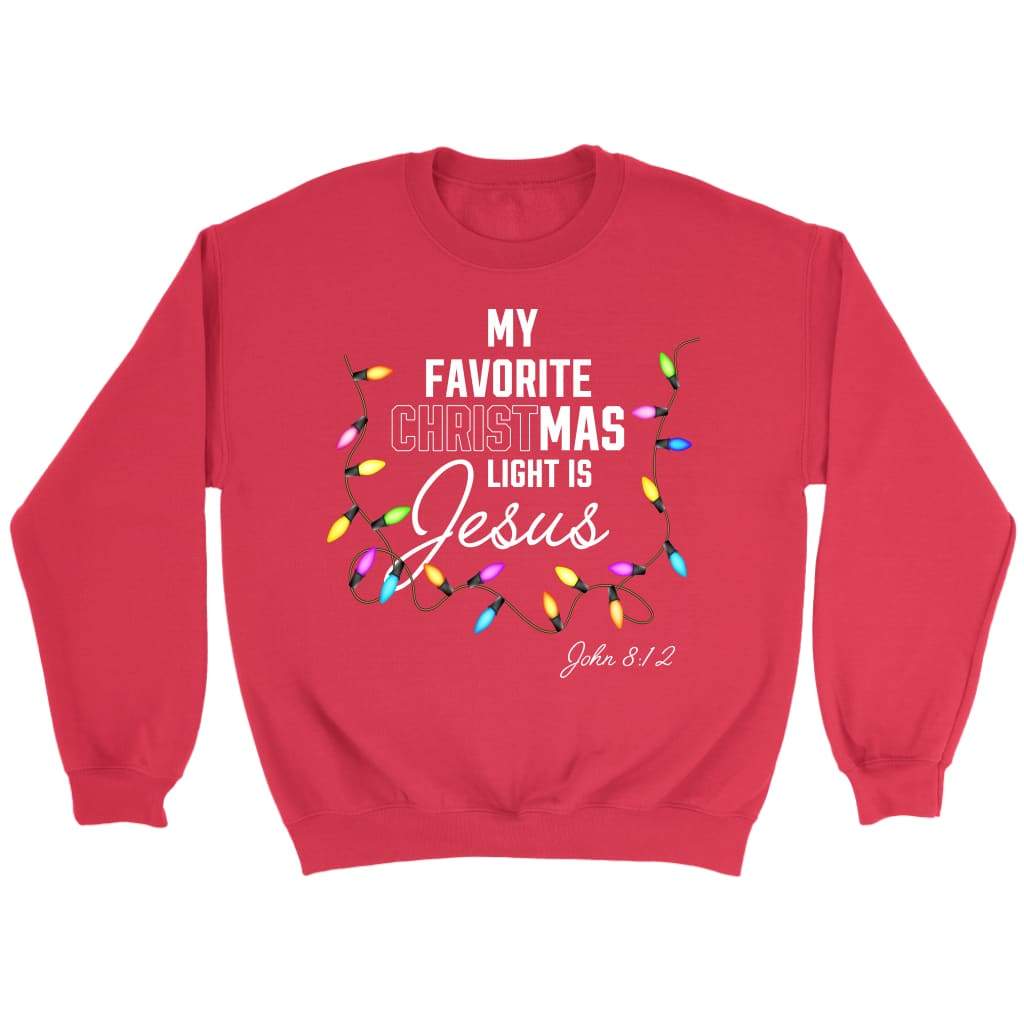 My favorite Christmas light is Jesus John 8:12 Christian Christmas sweatshirt Red / S