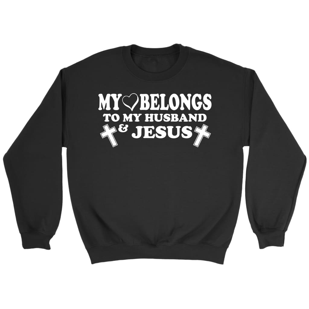My heart belongs to my husband and Jesus Christian sweatshirt Black / S