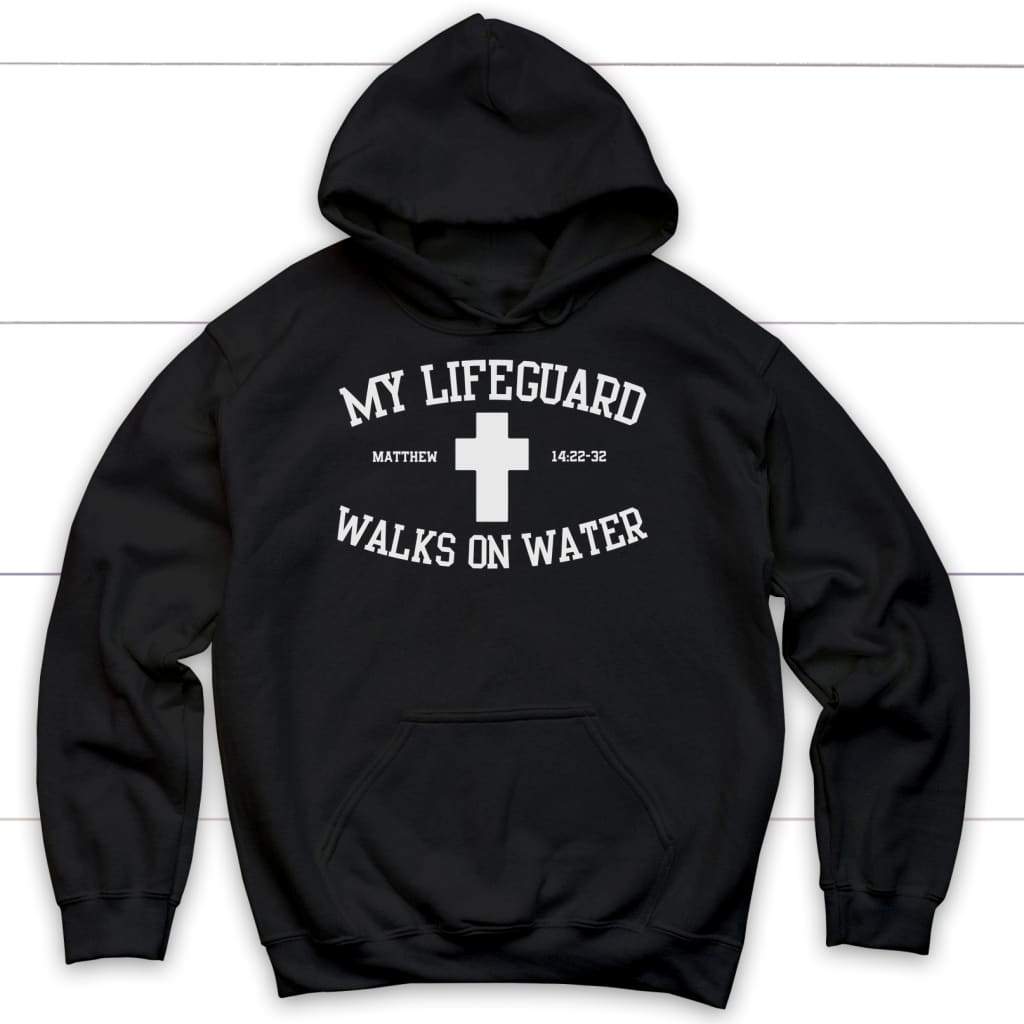 My lifeguard walks on water Christian hoodie | Jesus hoodies Black / S