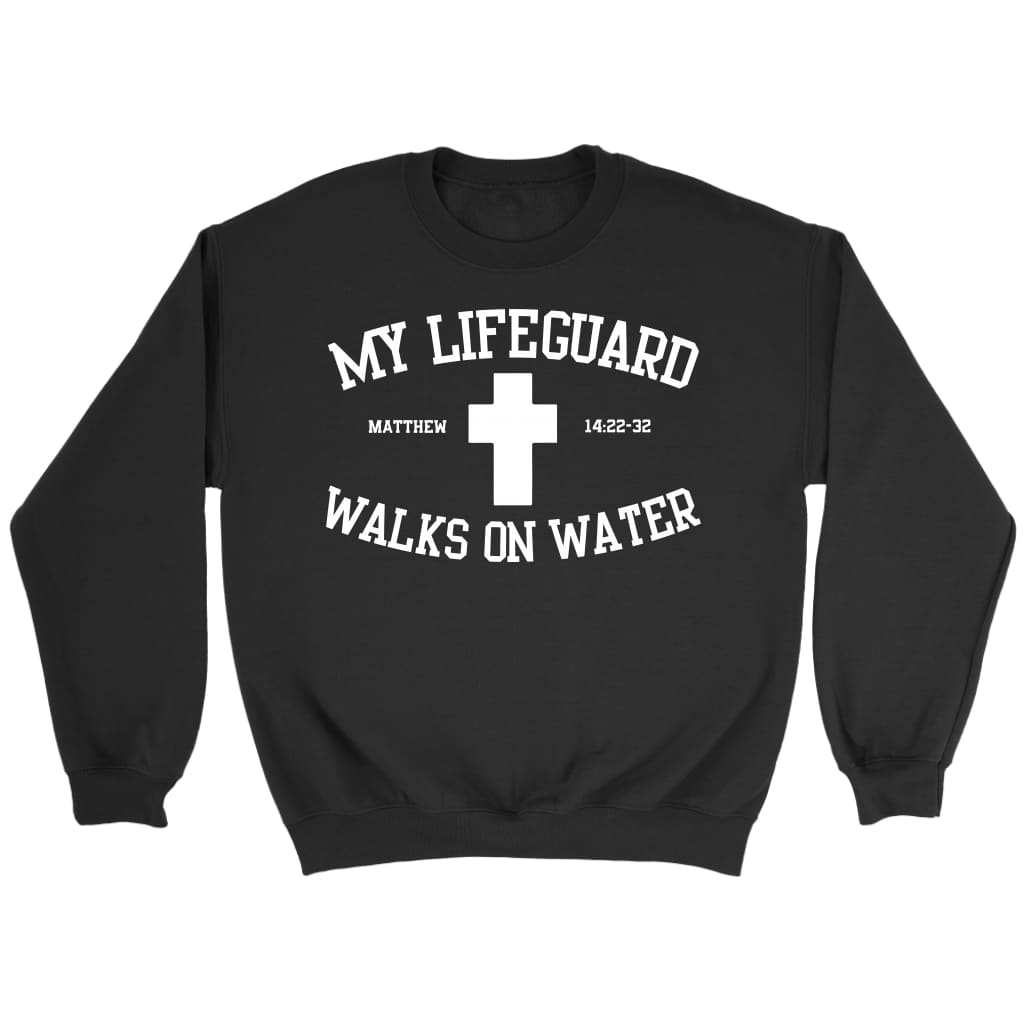 My lifeguard walks on water Christian sweatshirt Black / S