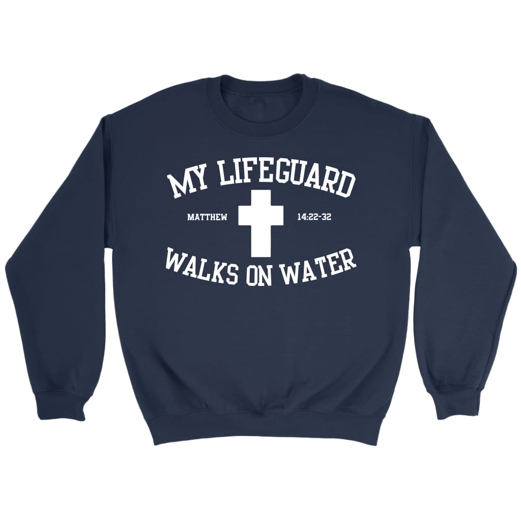 My lifeguard walks on water Christian sweatshirt Navy / S