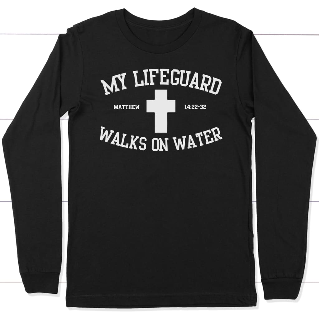 My lifeguard walks on water long sleeve t-shirt | Christian apparel Black / S