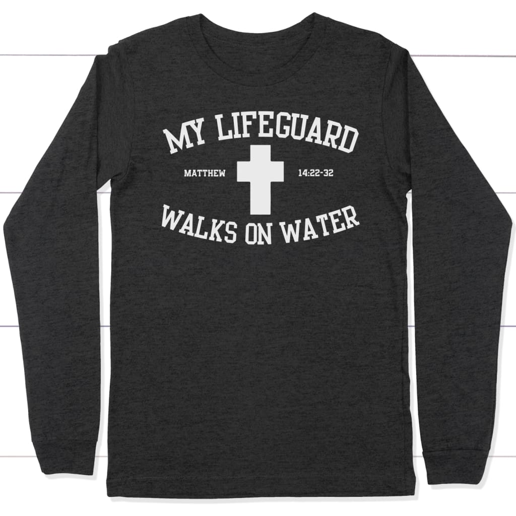 My lifeguard walks on water long sleeve t-shirt | Christian apparel Dark Grey Heather / S