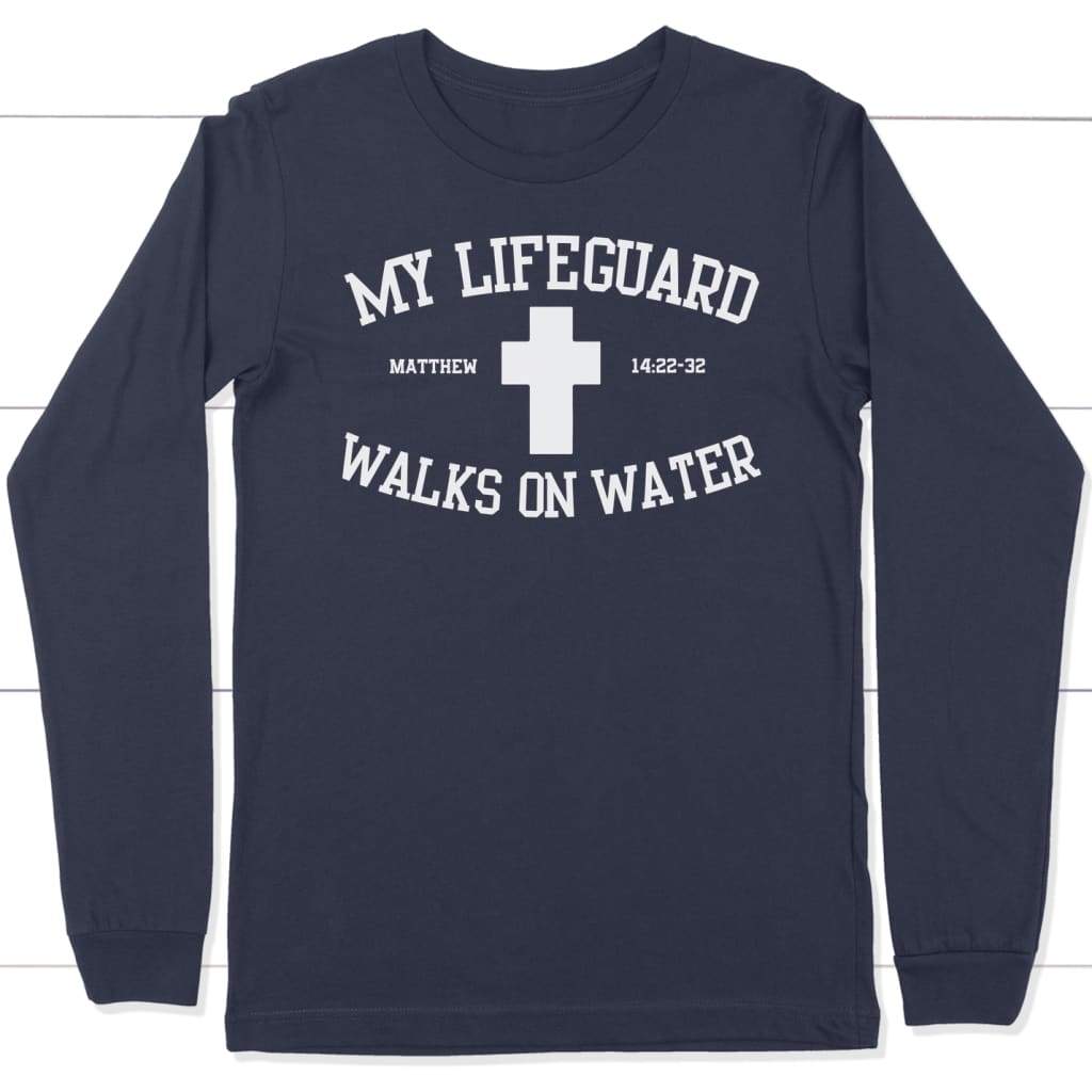 My lifeguard walks on water long sleeve t-shirt | Christian apparel Navy / S