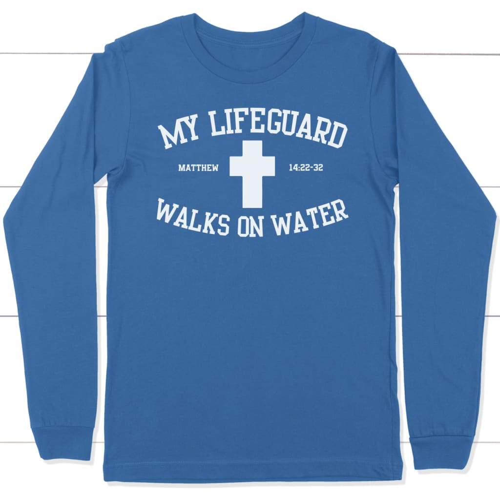 My lifeguard walks on water long sleeve t-shirt | Christian apparel True Royal / S