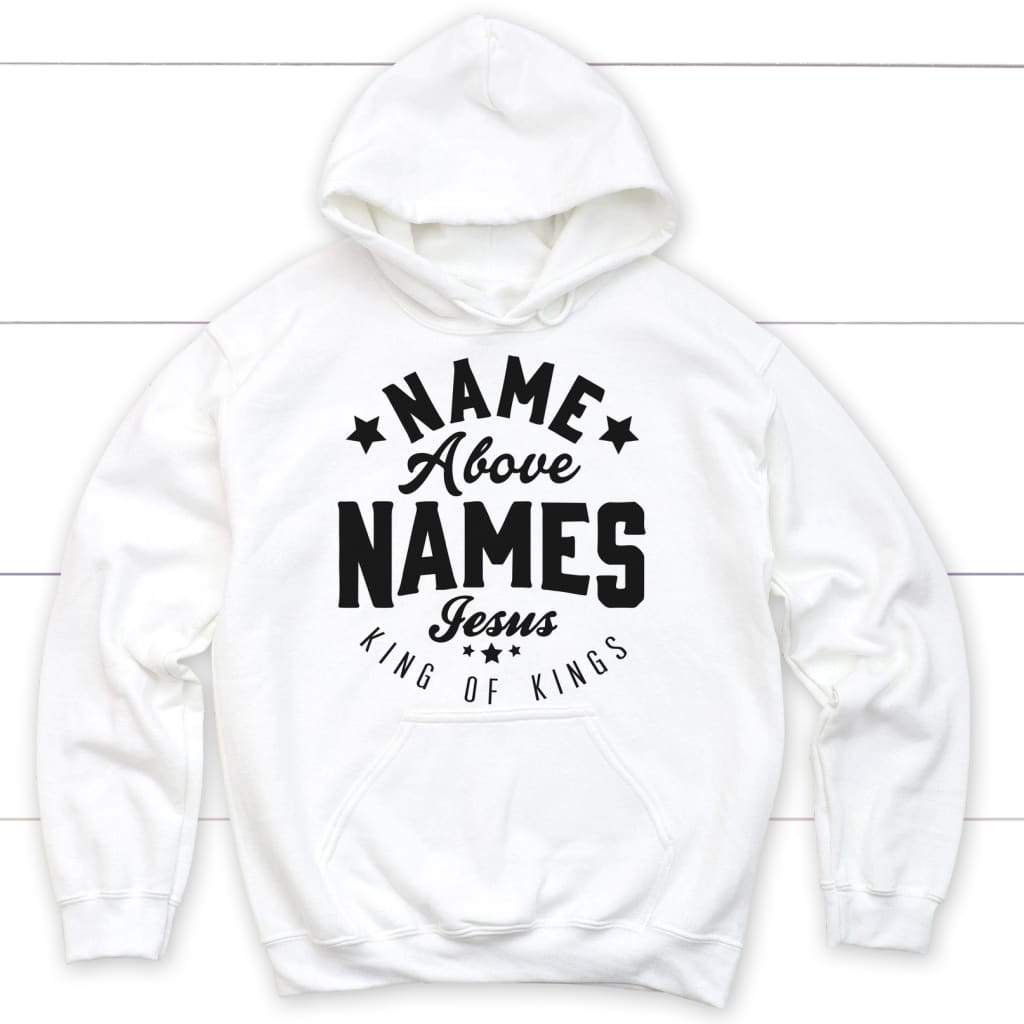 Name above names Jesus King of Kings Christian hoodie | Jesus hoodie White / S
