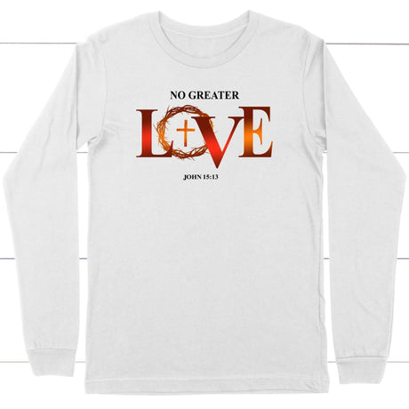 No greater love John 15:13 Bible verse long sleeve t-shirt White / S
