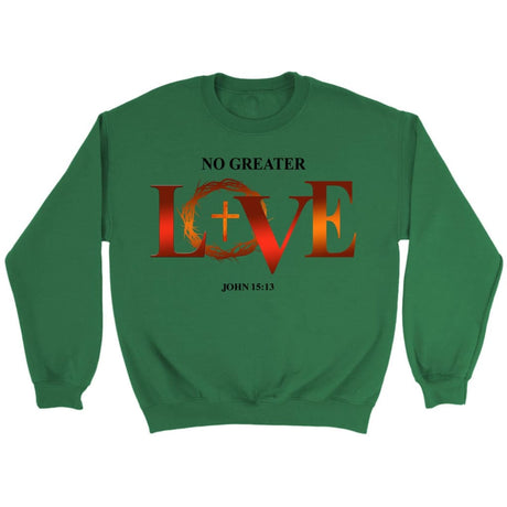No greater love John 15:13 Christian sweatshirt Irish Green / S