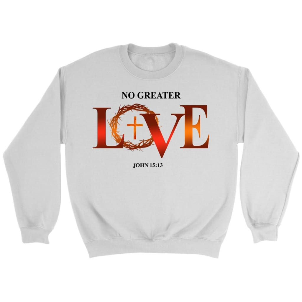 No greater love John 15:13 Christian sweatshirt White / S