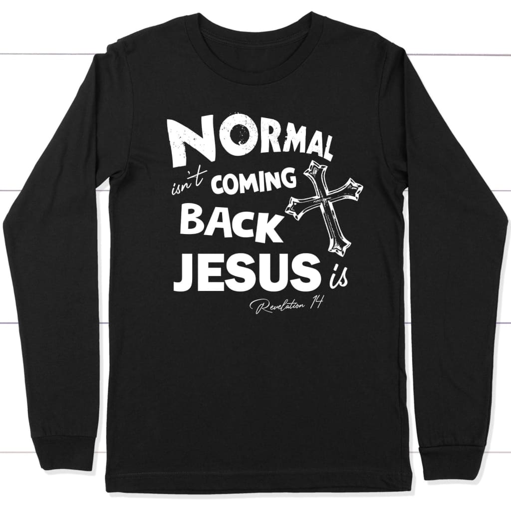 Normal isn’t coming back Christian long sleeve t-shirt Jesus long sleeve shirts Black / S