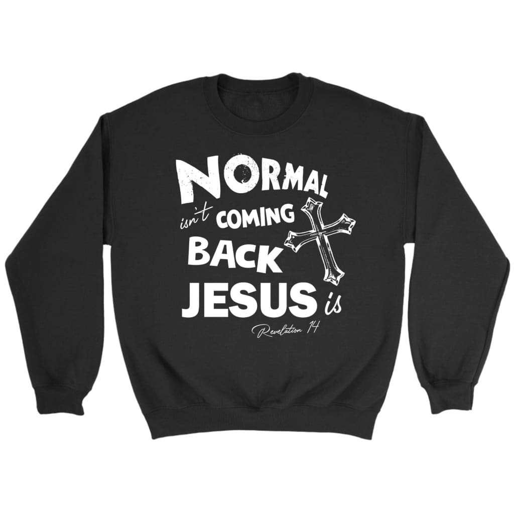 Normal isn’t coming back Christian sweatshirt Jesus sweatshirt Black / S
