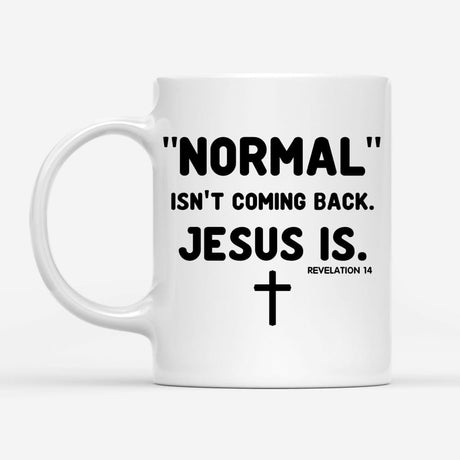 Normal isn’t coming back Jesus is Revelation 14 Christian coffee mug