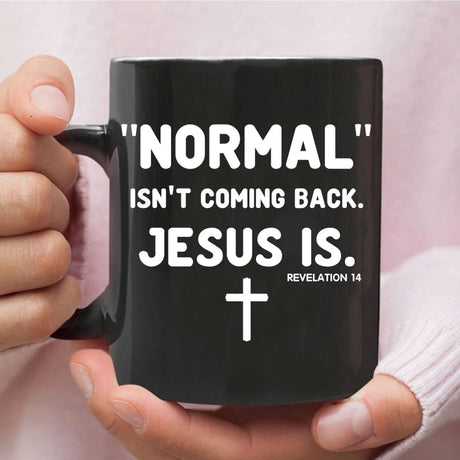 Normal isn’t coming back Jesus is Revelation 14 Christian coffee mug Black / 11 oz