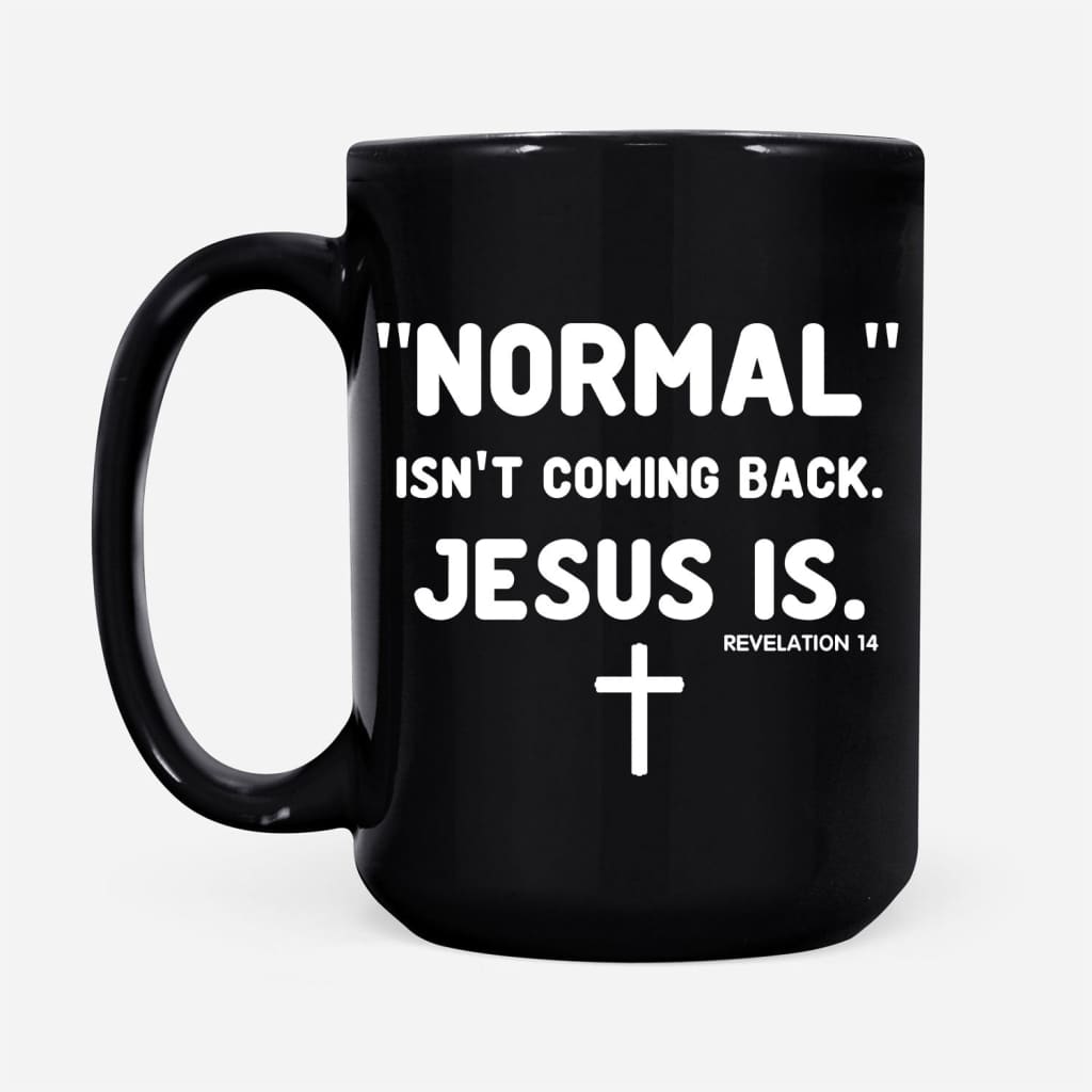 Normal isn’t coming back Jesus is Revelation 14 Christian coffee mug Black / 15 oz