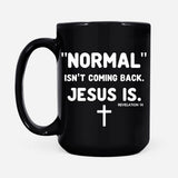 Normal isn’t coming back Jesus is Revelation 14 Christian coffee mug Black / 15 oz