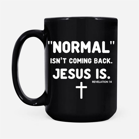 Normal isn’t coming back Jesus is Revelation 14 Christian coffee mug Black / 15 oz