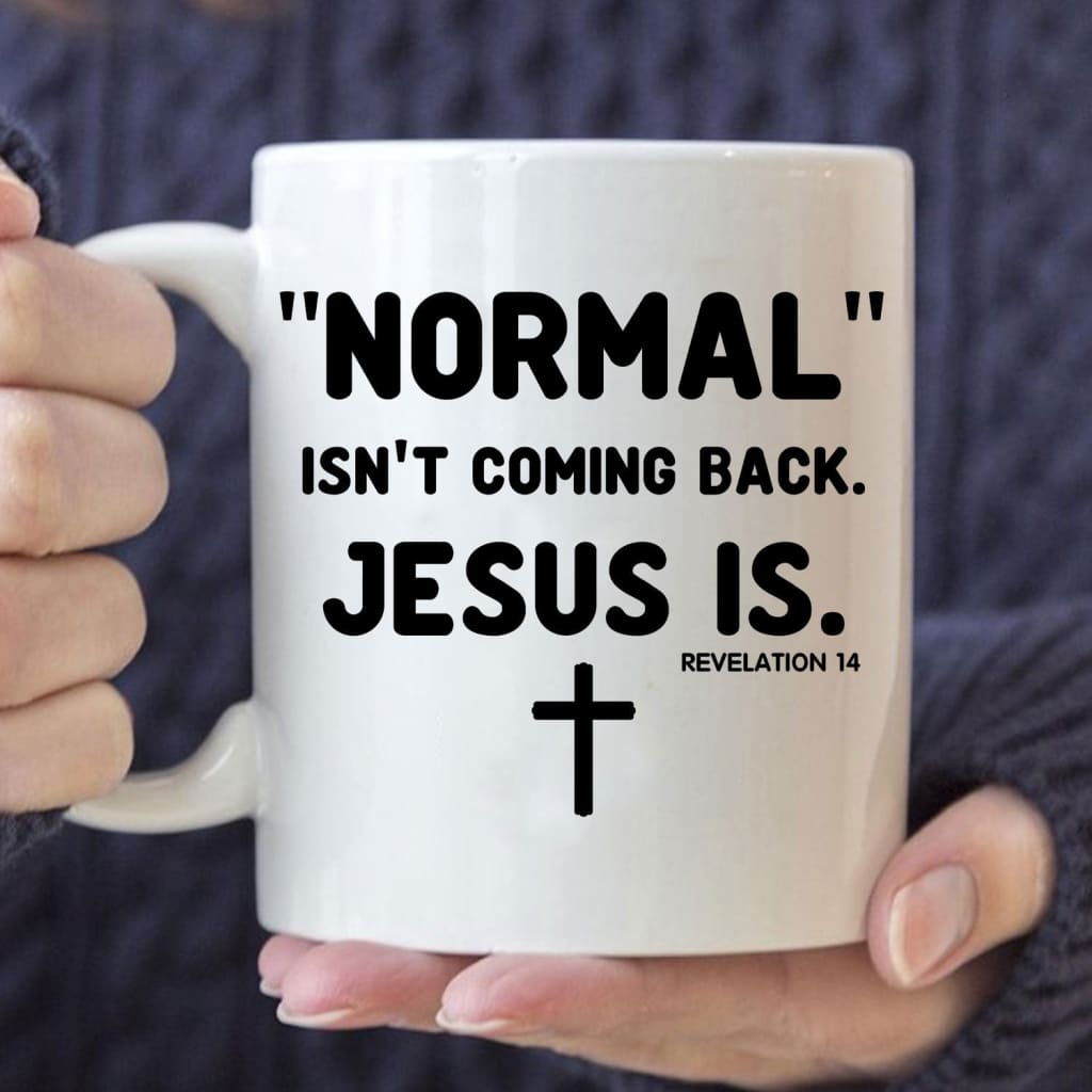 Normal isn’t coming back Jesus is Revelation 14 Christian coffee mug White / 11 oz