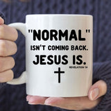 Normal isn’t coming back Jesus is Revelation 14 Christian coffee mug White / 11 oz