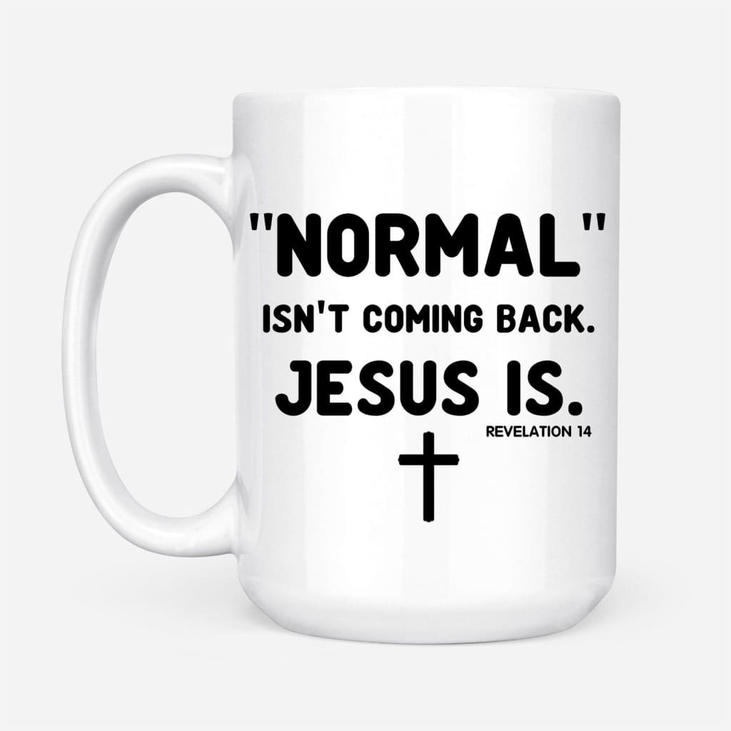 Normal isn’t coming back Jesus is Revelation 14 Christian coffee mug White / 15 oz