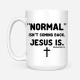 Normal isn’t coming back Jesus is Revelation 14 Christian coffee mug White / 15 oz
