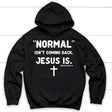 Normal isn’t coming back Jesus is Revelation 14 Christian hoodie Black / S