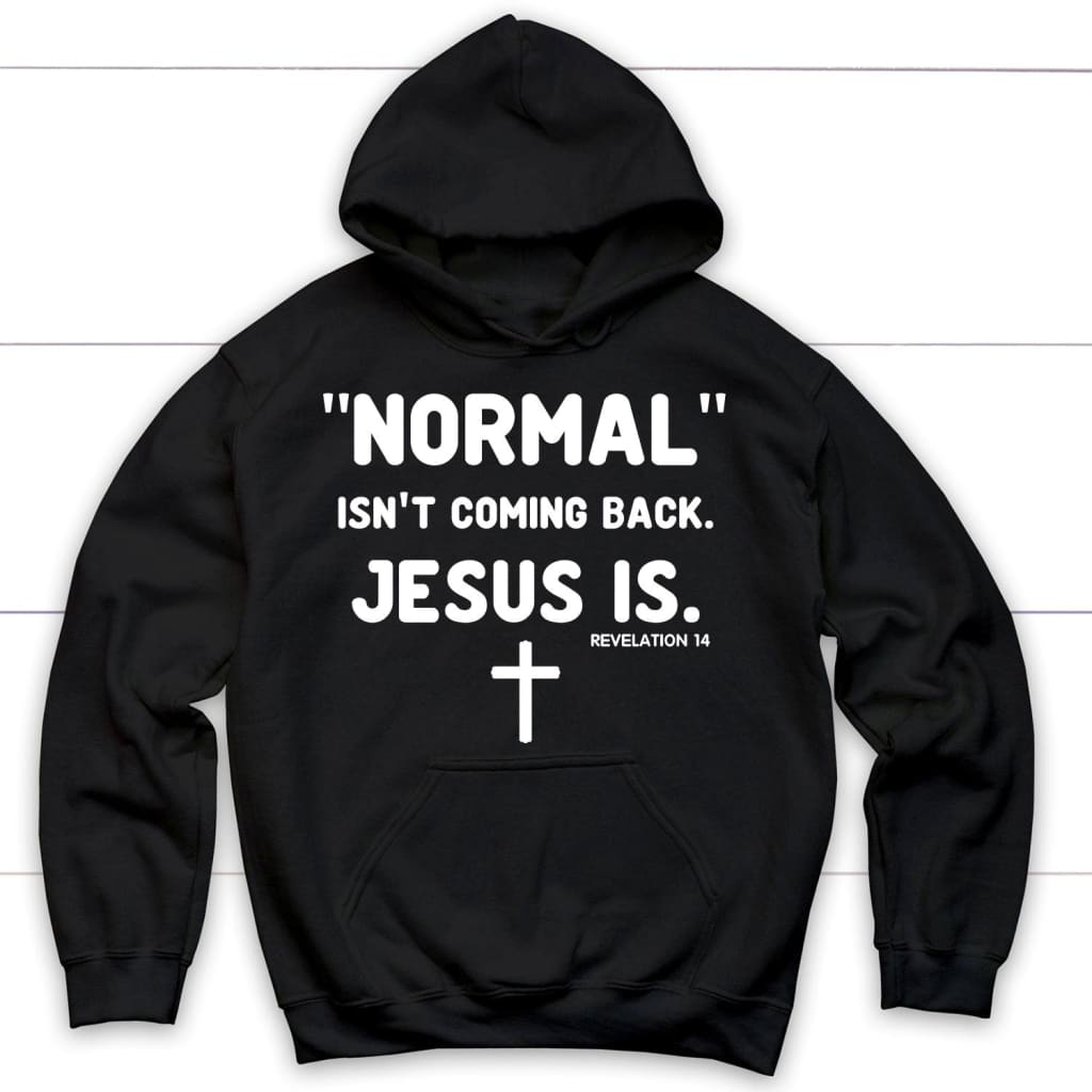 Normal isn’t coming back Jesus is Revelation 14 Christian hoodie Black / S
