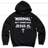 Normal isn’t coming back Jesus is Revelation 14 Christian hoodie Black / S