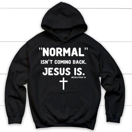 Normal isn’t coming back Jesus is Revelation 14 Christian hoodie Black / S
