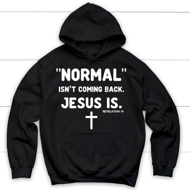 Normal isn’t coming back Jesus is Revelation 14 Christian hoodie Black / S