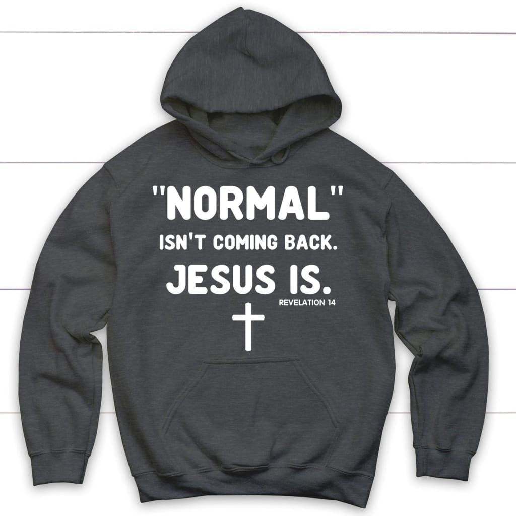 Normal isn’t coming back Jesus is Revelation 14 Christian hoodie Dark Heather / S