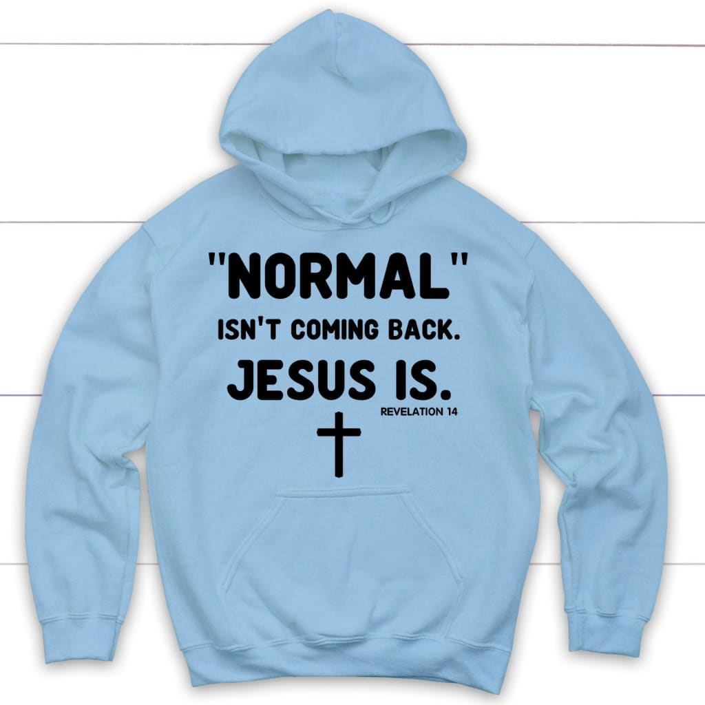 Normal isn’t coming back Jesus is Revelation 14 Christian hoodie Light Blue / S