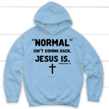 Normal isn’t coming back Jesus is Revelation 14 Christian hoodie Light Blue / S
