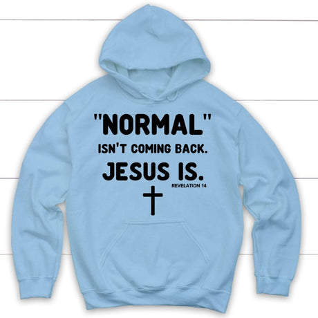Normal isn’t coming back Jesus is Revelation 14 Christian hoodie Light Blue / S