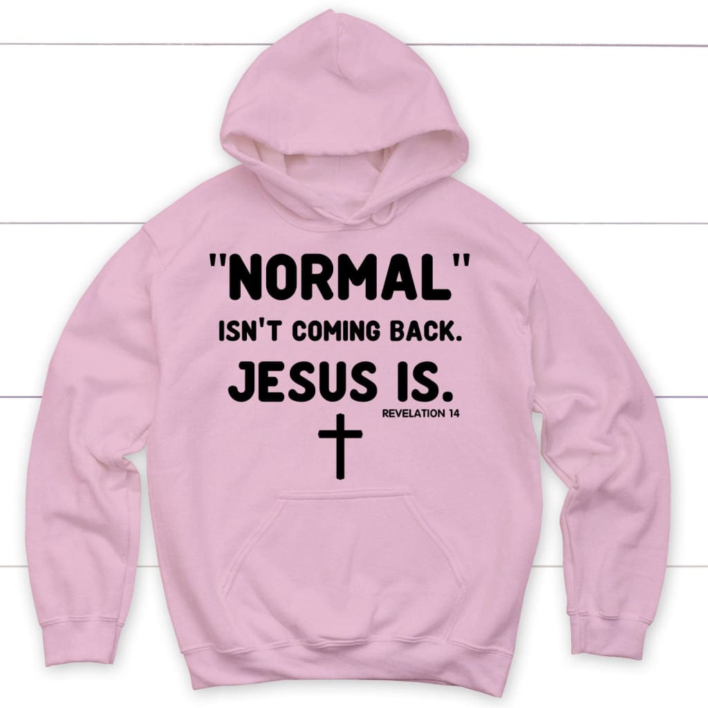 Normal isn’t coming back Jesus is Revelation 14 Christian hoodie Light Pink / S