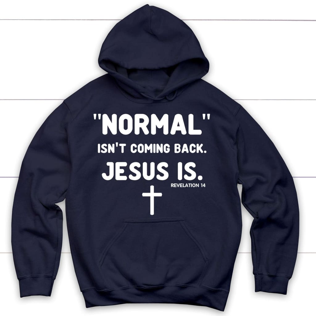 Normal isn’t coming back Jesus is Revelation 14 Christian hoodie Navy / S