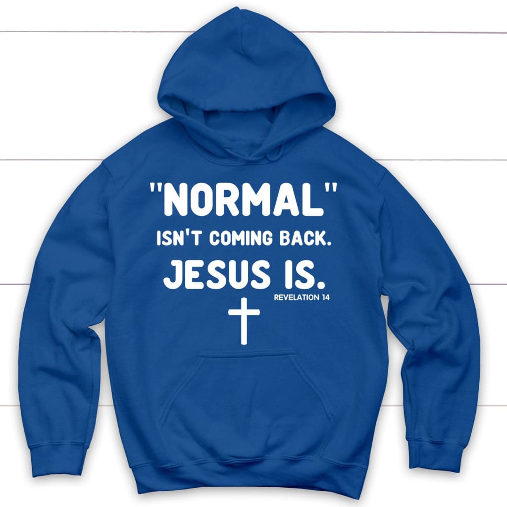 Normal isn’t coming back Jesus is Revelation 14 Christian hoodie Royal Blue / S