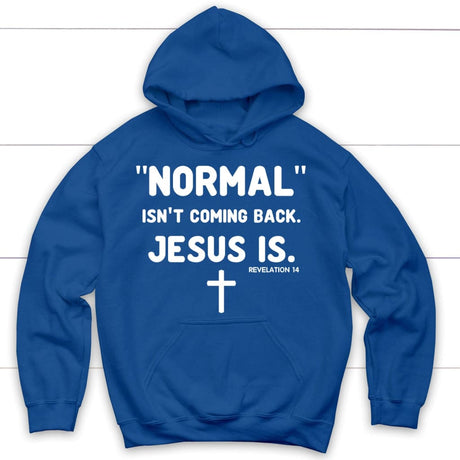 Normal isn’t coming back Jesus is Revelation 14 Christian hoodie Royal Blue / S