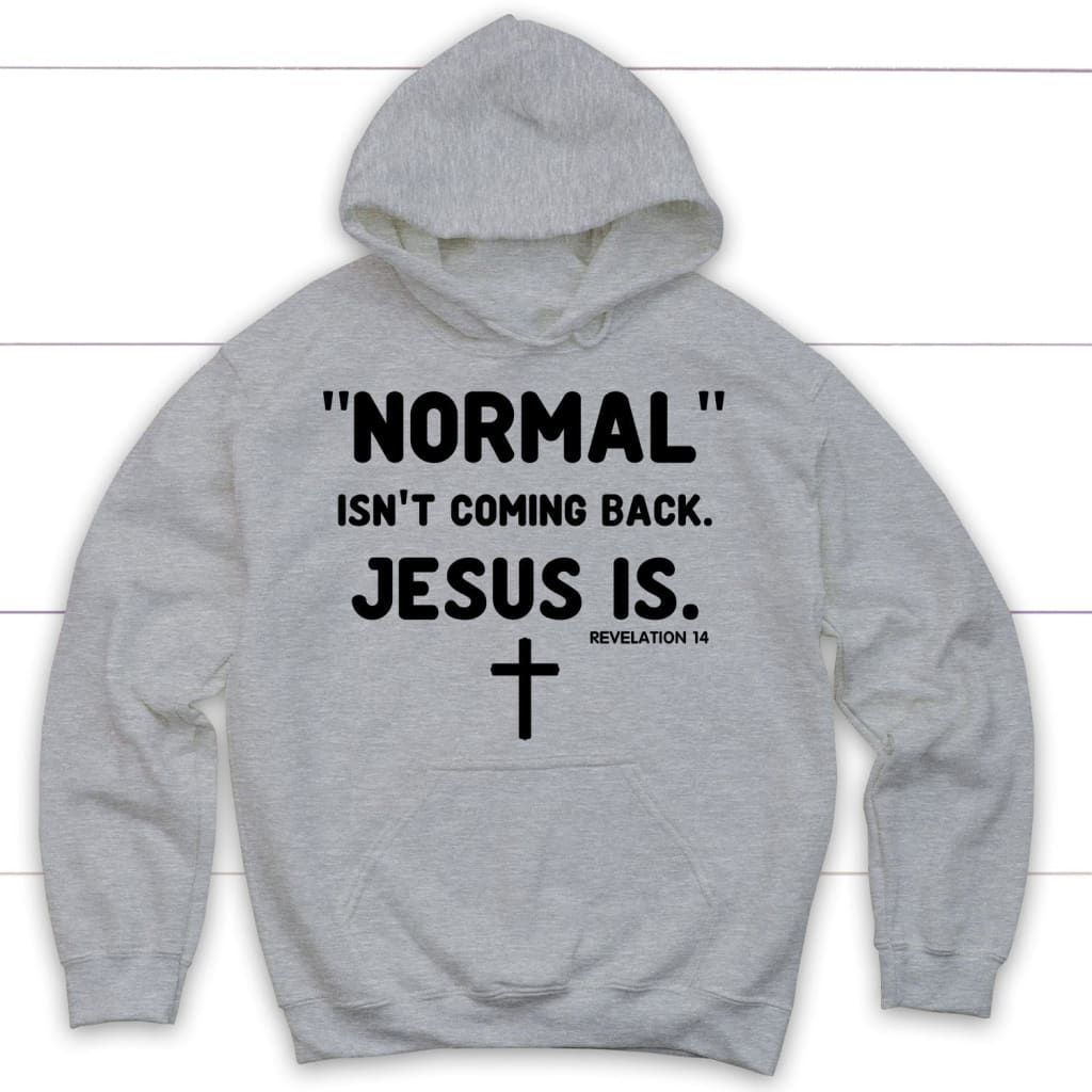 Normal isn’t coming back Jesus is Revelation 14 Christian hoodie Sport Grey / S