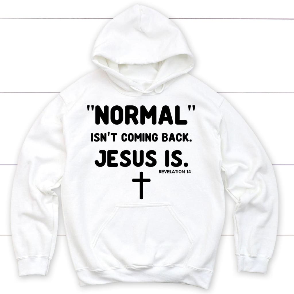 Normal isn’t coming back Jesus is Revelation 14 Christian hoodie White / S