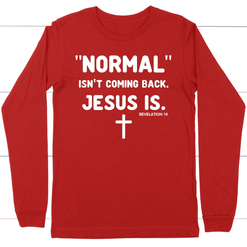 Normal isn’t coming back Jesus is Revelation 14 Christian long sleeve t-shirt Red / S