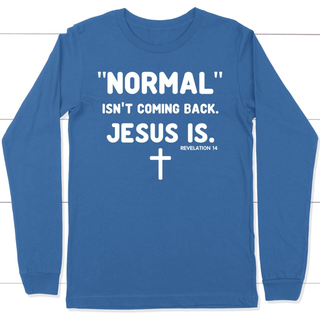 Normal isn’t coming back Jesus is Revelation 14 Christian long sleeve t-shirt True Royal / S