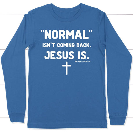 Normal isn’t coming back Jesus is Revelation 14 Christian long sleeve t-shirt True Royal / S