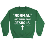 Normal isn’t coming back Jesus is Revelation 14 Christian sweatshirt Irish Green / S