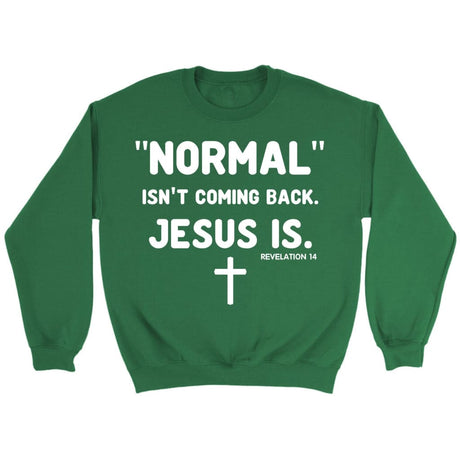 Normal isn’t coming back Jesus is Revelation 14 Christian sweatshirt Irish Green / S