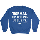 Normal isn’t coming back Jesus is Revelation 14 Christian sweatshirt Royal / S